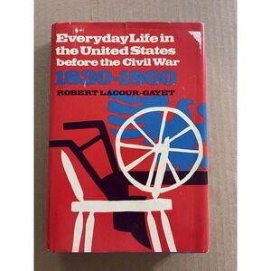 Everyday Life in the United States Before the Civil War 1830-60 by Robert Gayet